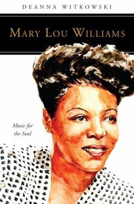 Mary Lou Williams : Music for the Soul Paperback Deanna Witkowski