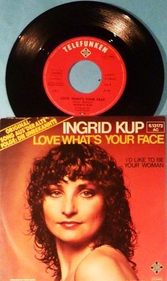 INGRID KUP - SINGLE 7'' - LOVE WHAT`S YOUR FACE / I`D LIKE TO BE YOUR WOMAN  USED