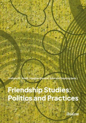 Friendship Studies: Politics and Practices Graham M. Devere Smith Taschenbuch