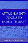 Attachment-Focused Family Therapy by Daniel A. Hughes (Hardback, 2007)