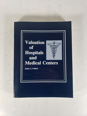 Valuation of Hospitals and Medical Centers by James Unland (1989)