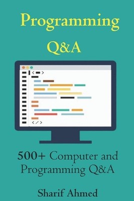 Programming Q&A: 500+ Computer and Programming Q&A by Sharif Ahmed Paperback Boo