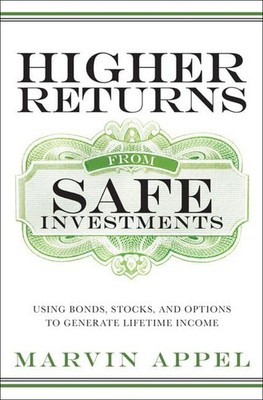 Higher Returns from Safe Investments: Using Bonds, Stocks, and Options to Ge...