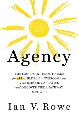 Agency: The Four Point Plan (F.R.E.E.) for ALL Children to Overcome the Vict...