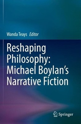 Reshaping Philosophy: Michael Boylans Narrative Fiction by Wanda Teays Paperback