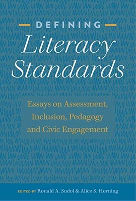 DEFINING LITERACY STANDARDS: ESSAYS ON ASSESSMENT, By Ronald A. Sudol & Alice S.