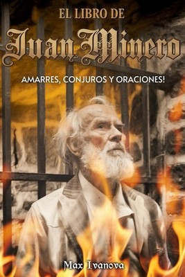 El Libro De Juan Minero: Amarres, Conjuros Y Oraciones! (Colección Anima Sola) (