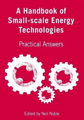 A Handbook of Small-Scale Energy Technologies Practical Answers,