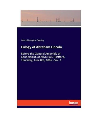 Eulogy of Abraham Lincoln: Before the General Assembly of Connecticut, at Allyn 