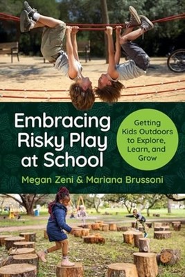 Embracing Risky Play at School : Getting Kids Outdoors  - Trade Paperback NEW Me