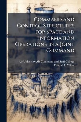 Command and Control Structures for Space and Information Operations in a Joint C