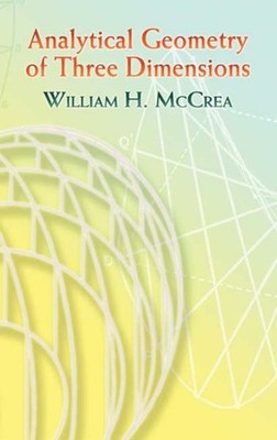 Analytical Geometry of Three Dimensions, Paperback by Mccrea, William H., Bra...
