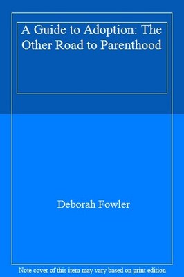A Guide to Adoption: The Other Road to Parenthood,Deborah Fowler