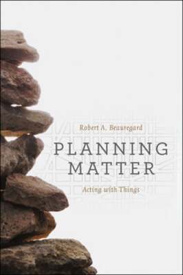 Planning Matter: Acting with Things by Robert a Beauregard: New