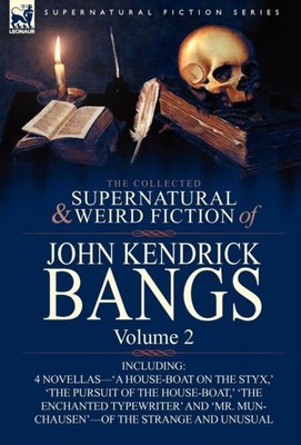 THE COLLECTED SUPERNATURAL AND WEIRD FIC by BANGS, JOHN KENDRICK Hardback