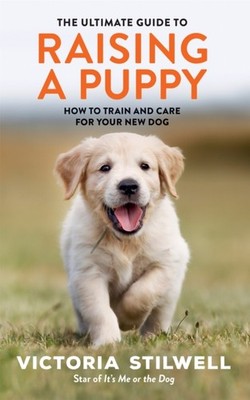 ULTIMATE GUIDE TO RAISING A PUPPY by Victoria Stilwell Paperback Self Help