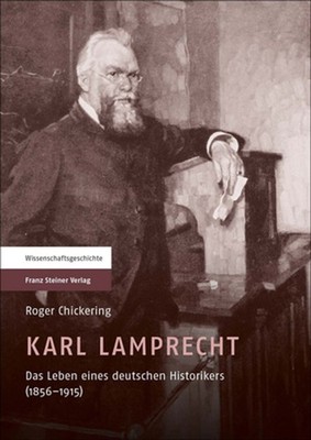 Karl Lamprecht: Das Leben Eines Deutschen Historikers (1856-1915) by Roger Chick