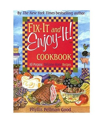 Fix-It and Enjoy-It: All-Purpose, Welcome-Home Recipes, Phyllis Good