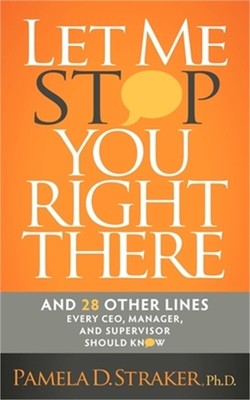 Let Me Stop You Right There: And 28 Other Lines Every Ceo, Manager, and Supervis