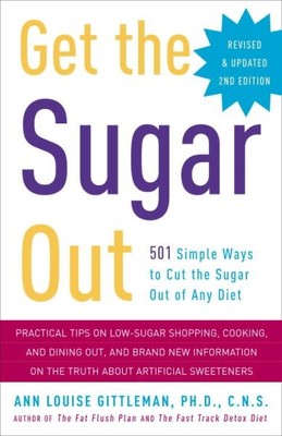 Get the Sugar Out : 501 Simple Ways to Cut the Sugar Out of Any Diet, Paperba...