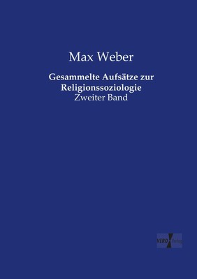 Gesammelte Aufsätze zur Religionssoziologie Max Weber