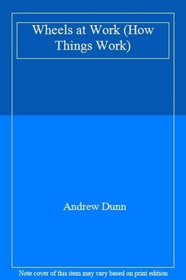 Wheels at Work (How Things Work) By Andrew Dunn