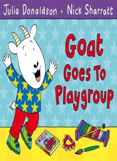 Goat Goes to Playgroup-Julia Donaldson, Nick Sharratt, 978144721