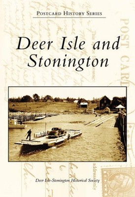NEW Arcadia Publishing Deer Isle and Stonington, ME 9780738557038 Postcard Histo