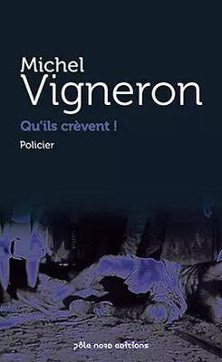 Qu'ils crevent, Michel Vigneron