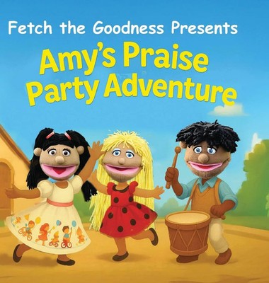 Kellie Frazier | Fetch The Goodness Presents; Amy's Praise Party Adventure