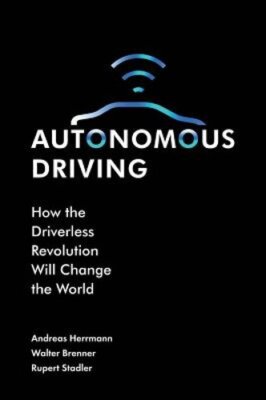 Autonomous Driving: How the Driverless Revolution will Change the World: New