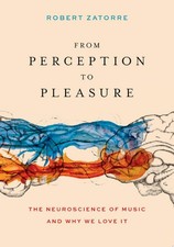 From Perception to Pleasure: The Neuroscience of Music and Why We Love It - Zato