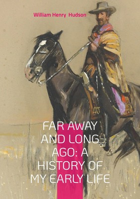 Far Away and Long Ago: A History of My Early Life William Henry Hudson Buch 2025