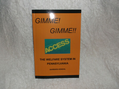 Gimme! Gimme!! The Welfare System in Pennsylvania  ISBN #9798607178437
