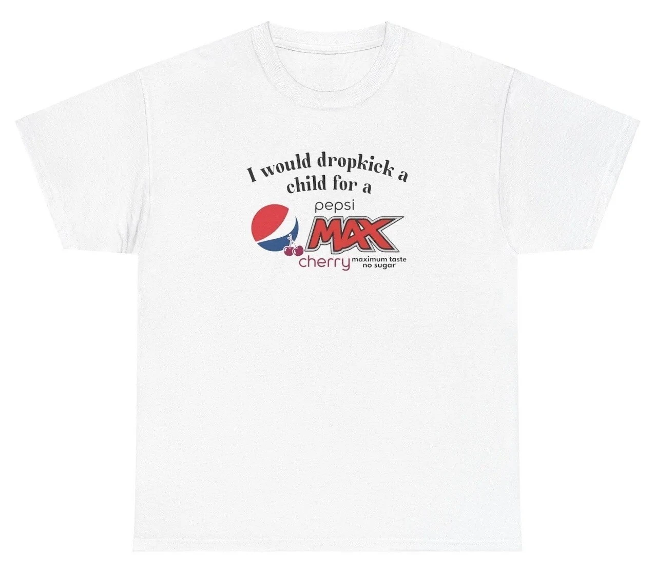 I Would Dropkick A Child For A Pepsi Max Cherry Shirt Funny Soda Lover Tee