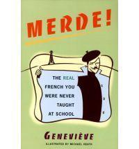 Merde!: The Real French You Were Never Taught at School by Genevieve