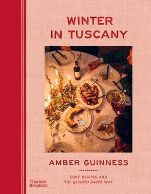 Winter in Tuscany: Cozy Recipes and the Quanto Basta Way by Amber Guinness: New