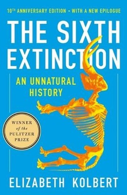 The Sixth Extinction (10th Anniversary Edition): An Unnatural History by Elizabe