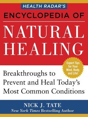 Health Radar s Encyclopedia of Natural Healing: Health Breakthroughs to Pr...