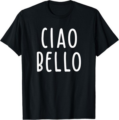 Ciao Bello - Italian Saying T-Shirt