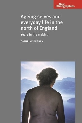 Cathrine Degnen Ageing Selves and Everyday Life in the North of En (Taschenbuch)