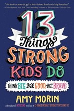 13 Things Strong Kids Do: Think Big, Feel Goo...