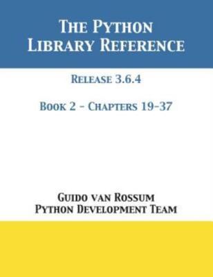 The Python Library Reference: Release 3 6 4 - Book 2 Of 2