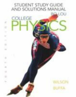 College Physics: Student Study Guide and Solutions Manual, Buffa, Anthony J.,Wil
