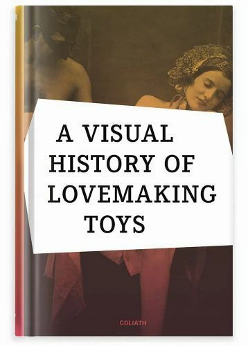 A Visual History  of Lovemaking Toys - Battenberg, Richard