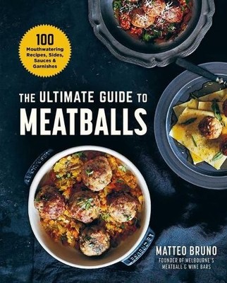 Matteo Bruno The Ultimate Guide to Meatballs (Hardback)