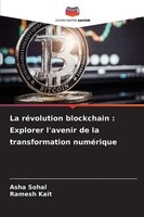 Asha Sohal (U. A.) | La RéVolution Blockchain : Explorer L'avenir De La...