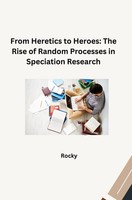 From Heretics To Heroes: The Rise Of Random Processes In Speciation Research Roc