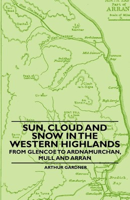 Arthur Gardner | Sun, Cloud And Snow in the Western Highlands - From Glencoe...