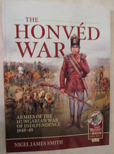 Honvéd War : Armies of the Hungarian War of Independence 1848-49 by Nigel James